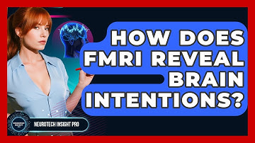 How Does fMRI Reveal Brain Intentions? - Neurotech Insight Pro