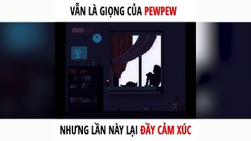 Khi Pewpew nói về Tình Yêu & Đầy cảm súc - ( Gầy )