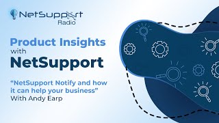 Product Insights with NetSupport: "Using NetSupport Notify in any scenario"
