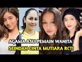 AGAMA ASLI SEMUA PEMAIN WANITA DI SINETRON SEINDAH CINTA MUTIARA RCTI