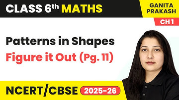 Patterns in Shapes and Figure it Out (Pg. 11) - Patterns in Mathematics | Class 6 Maths Ch 1 | CBSE