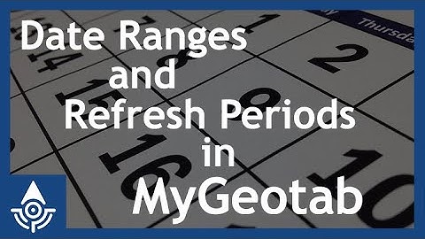 Understanding the Date Range and Refresh Periods in MyGeotab Reports - Geotab Tutorial for Admins
