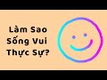 Làm Sao SỐNG VUI THỰC SỰ?