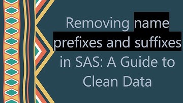 Removing name prefixes and suffixes in SAS: A Guide to Clean Data