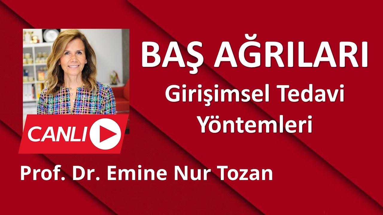 BAŞ AĞRILARI VE GİRİŞİMSEL TEDAVİLER/ PROF. DR. EMİNE NUR TOZAN