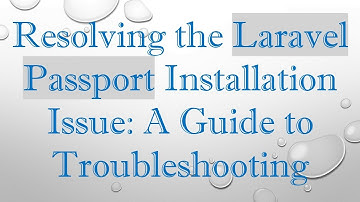 Resolving the Laravel Passport Installation Issue: A Guide to Troubleshooting