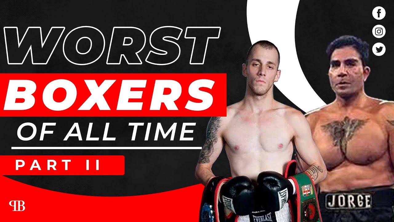 THE WORST BOXERS OF ALL TIME PT. 2 YouTube