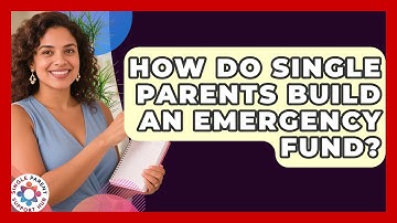 How Do Single Parents Build An Emergency Fund? - Single Parent Support Hub