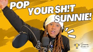 S3E1: Pop Your $h!t Sunnie - "I Got Seven Kids & Seven Baby Mamas"