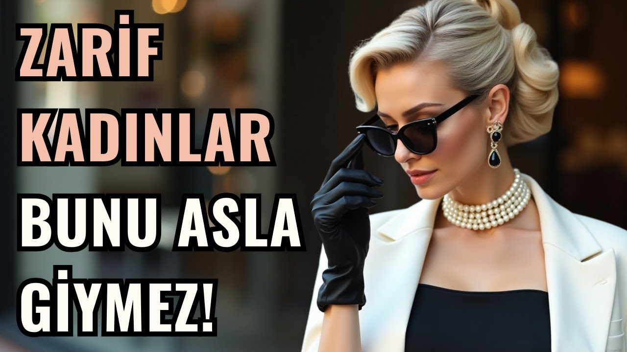 Zarif ve Şık Kadınların ASLA GİYMEDİĞİ 10 Kıyafet!
