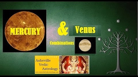 Mercury and Venus Combinations and Conjunctions in your Horoscope