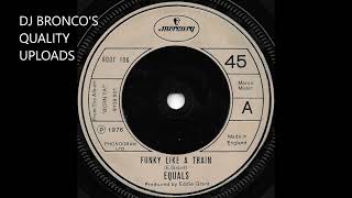 EQUALS * FUNKY LIKE A TRAIN