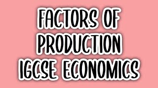 Factors of Production (#2) | IGCSE ECONOMICS (0455)