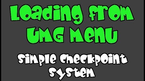 Simple Checkpoint System- Loading from UMG Menu