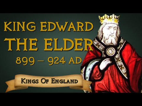 King Edward the Elder - The Architect of Medieval England (899-924 AD)