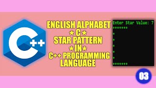 #03 || ENGLISH ALPHABET || C ||  * STAR PATTERN|| in | C++ | Programming Language