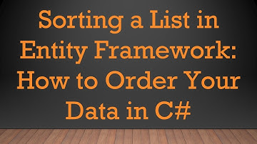 Sorting a List in Entity Framework: How to Order Your Data in C#