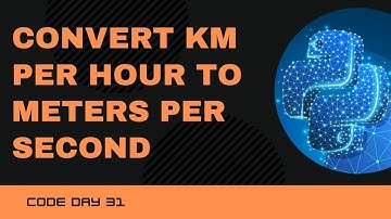 Code 31: Convert Kilometer Per Hour to Meters Per Second in Python | 365 days of Code