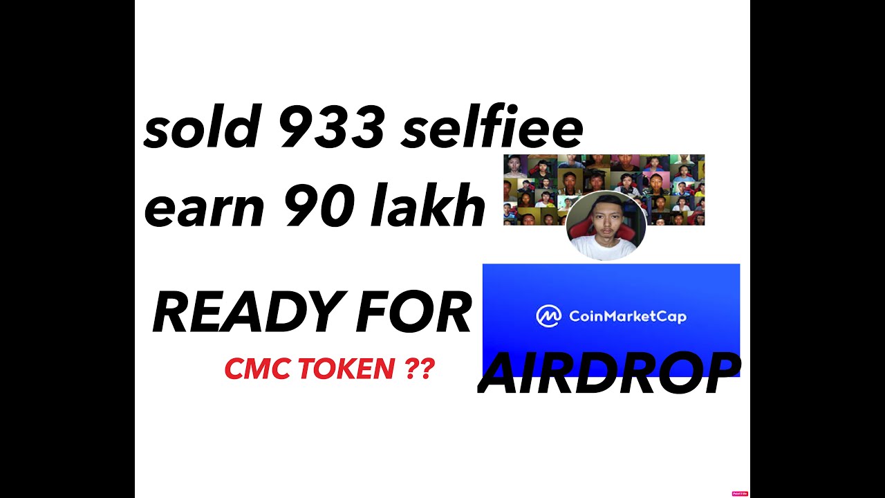 EARN 317 ETHER FREE SELLING SELFIES  | COINMARKET CAP TOKEN AIRDROP UPCOMING ?