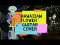 Spongebob Squarepants Hawaiian Flower Guitar Cover By Vhanto Abrian Spongebob Squarepants Hawaiian Flower Guitar Cover By Vhanto Abrian