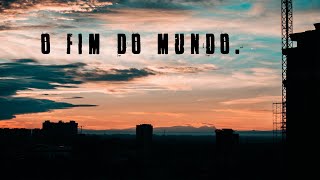 O fim do mundo.