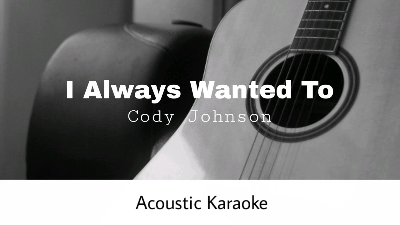 Cody Johnson I Always Wanted To (Acoustic Karaoke) YouTube
