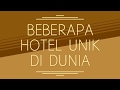 BEBERAPA HOTEL UNIK DI DUNIA