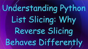 Understanding Python List Slicing: Why Reverse Slicing Behaves Differently