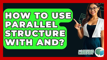 How To Use Parallel Structure With And? - The Language Library