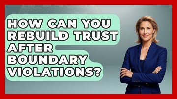 How Can You Rebuild Trust After Boundary Violations? - Mind Over Substance