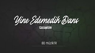 Gazapizm - Yine Edemedik Dans [8D Version]