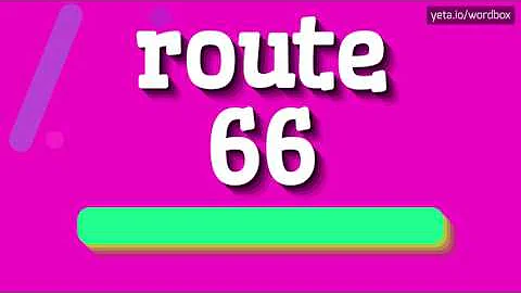 ROUTE 66 - HOW TO PRONOUNCE IT!?