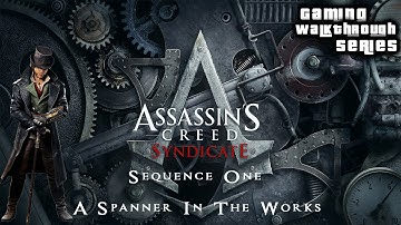 Assassins Creed Syndicate (100% Sync) - Sequence 1 - A Spanner In The Works