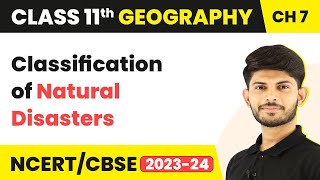 Classification of Natural Disasters - Natural Hazards and Disasters | Class 11 Geography