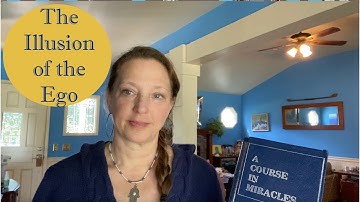 The Illusion of the Ego - A Course in Miracles Explained