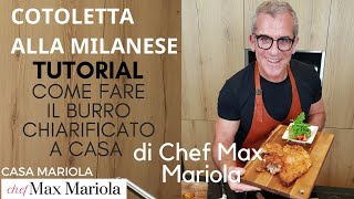 COTOLETTA ALLA MILANESE e Come fare il burro chiarificato - TUTORIAL- di Chef Max Mariola