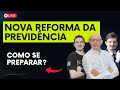 NOVA REFORMA DA PREVIDÊNCIA: COMO SE PREPARAR