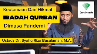 Keutamaan Dan Hikmah Ibadah Kurban Dimasa Pandemi - Ustadz Dr. Syafiq Riza Basalamah, M.A.