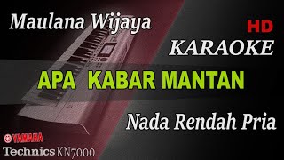 MAULANA WIJAYA - APA KABAR MANTAN ( NADA RENDAH PRIA ) || KARAOKE KN7000