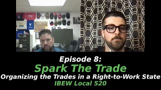 EP 8: Spark The Trade - Organizing the Trades in a Right-to-Work State | IBEW Local 520