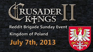 Crusader Kings 2 - Reddit Brigade Sunday event - 7/7/2013 Kingdom of Poland