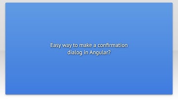 Easy way to make a confirmation dialog in Angular?