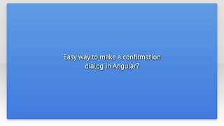 Easy way to make a confirmation dialog in Angular?