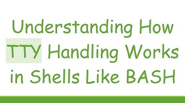 Understanding How TTY Handling Works in Shells Like BASH