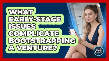What early-stage issues complicate bootstrapping a venture?