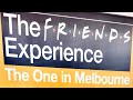 The Friends Experience: The One In Melbourne