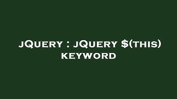 jQuery : jQuery $(this) keyword