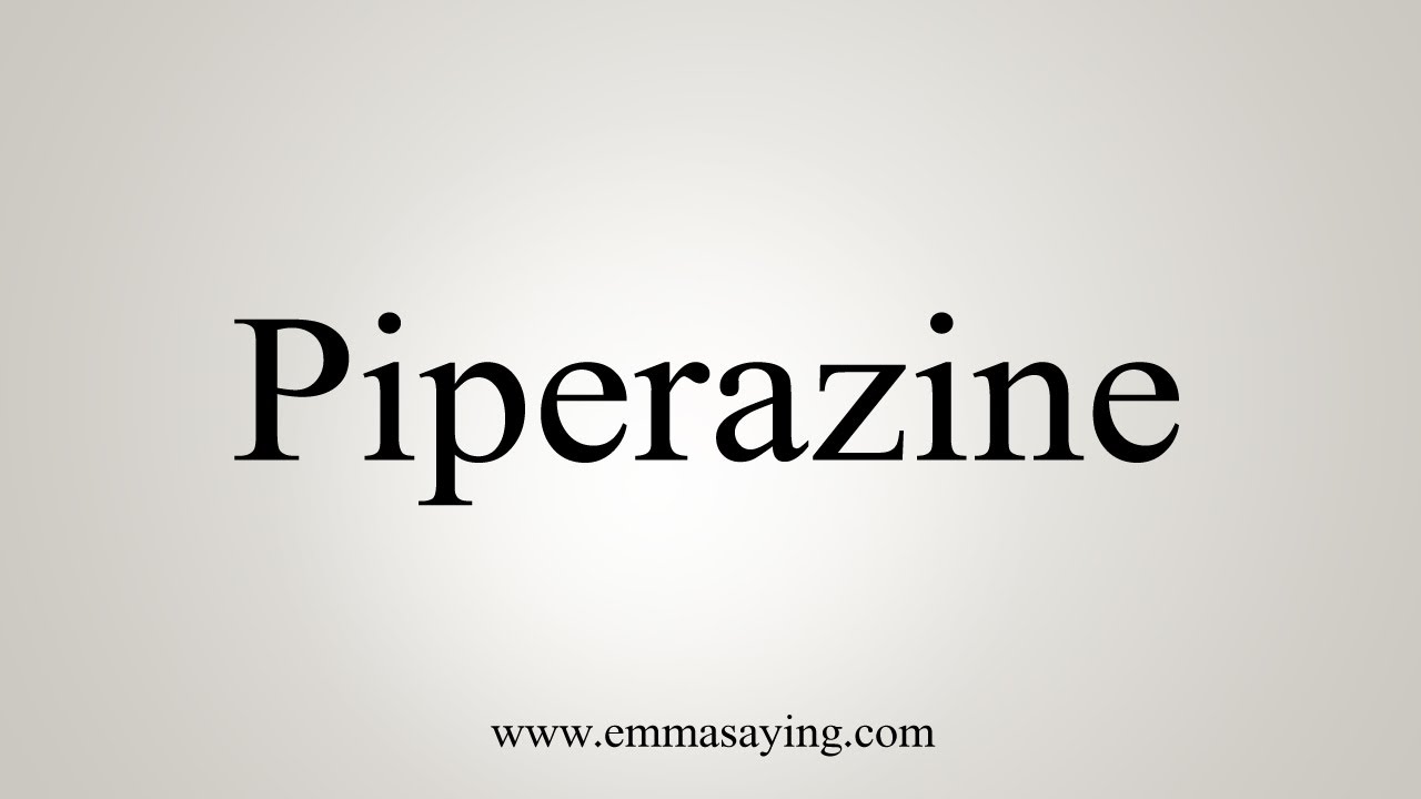 How To Say Piperazine