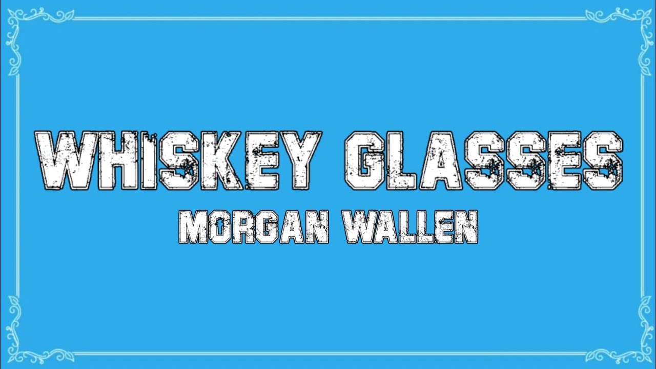 Wallen Whiskey Glasses (lyrics) YouTube