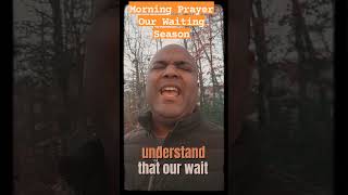 Morning Prayer 11-28-23 Our Waiting Season. prayerworks prayerwarriors